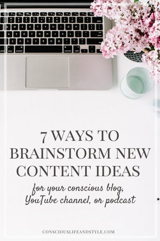 7 Ways to Brainstorm New Content Ideas for Your Conscious Blog, YouTube channel, or podcast