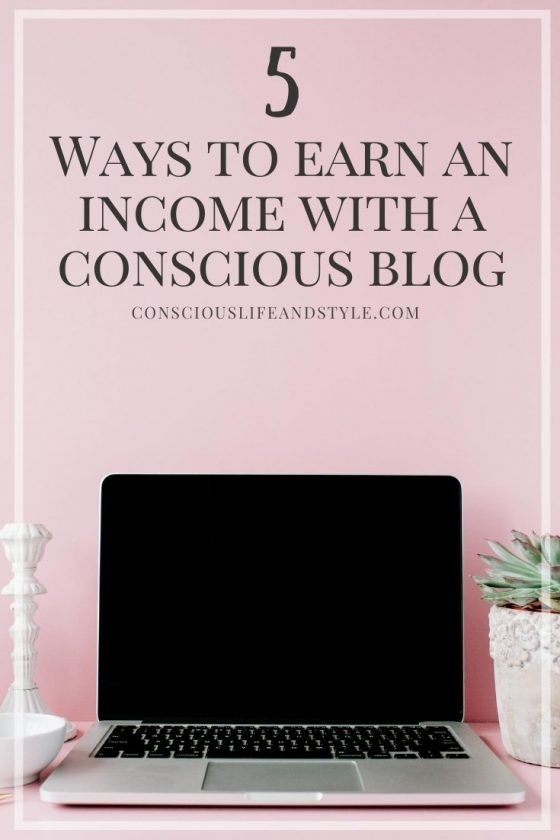 5 Ways to Earn an Income With a Conscious Blog - Conscious Life & Style