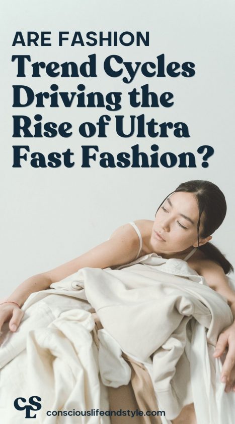 Are Fashion Trend Cycles Driving the Rise of Ultra Fast Fashion? - Conscious Life and Style