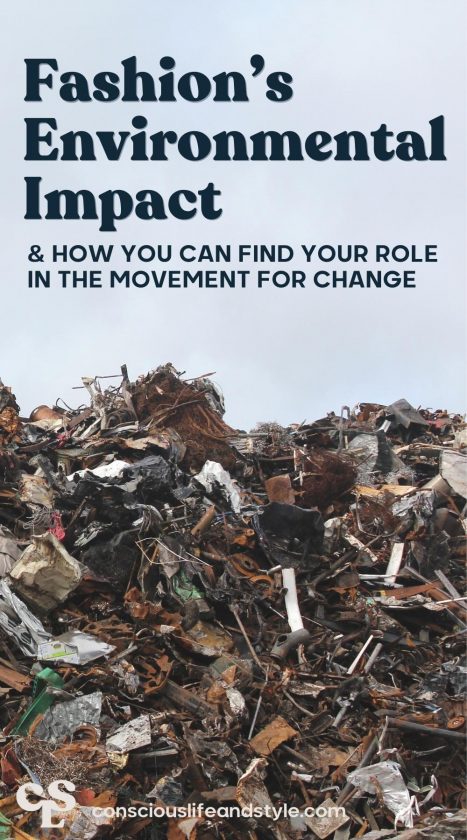 Fashion's Environmental Impact & How You Can Find Your Role in the Movement for Change - Conscious Life & Style