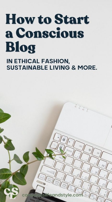 How to Start a Conscious Blog in ethical fashion, sustainable living & more - Conscious life and style