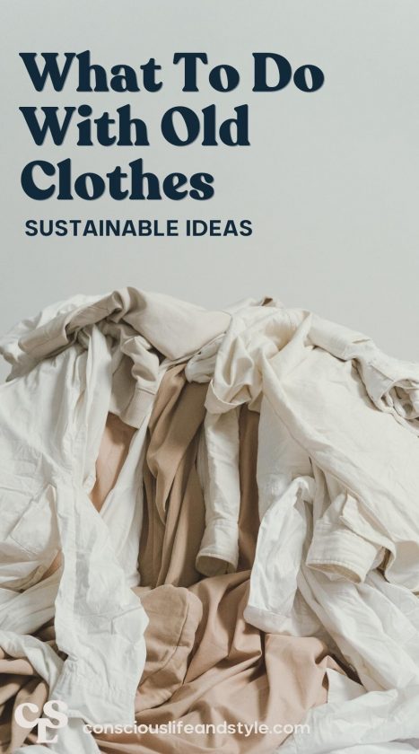 What to Do With Unwanted Clothes: Sustainable Ideas - Conscious Life and Style