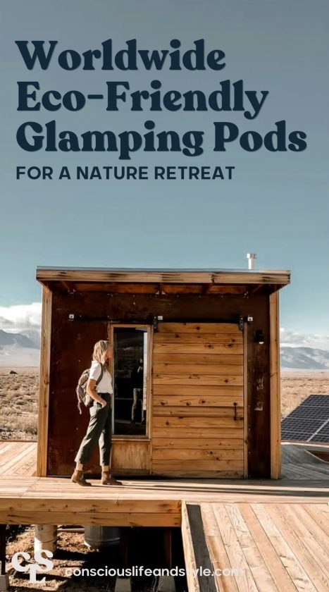 The Best Worldwide Eco-Friendly Glamping Pods For a Nature Retreat - Conscious Life and Style